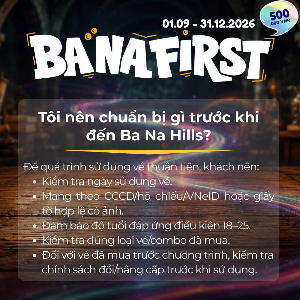 Bà Nà FIRST hướng dẫn chuẩn bị giấy tờ và kiểm tra vé trước khi đến Ba Na Hills cho khách 18–25 tuổi